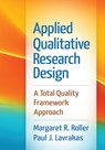 Applied Qualitative Research Design - Margaret R. Roller ; Paul J. (University of Chicago Lavrakas - 9781462515752