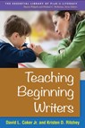 Teaching Beginning Writers - David L. (University of Delaware Coker Jr. ; Kristen D. (University of Delaware Ritchey - 9781462520114