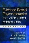 Evidence-Based Psychotherapies for Children and Adolescents, Third Edition - John R. (Harvard University Weisz ; Alan E. (Yale University Kazdin - 9781462522699