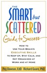 The Smart but Scattered Guide to Success - Peg (Center for Learning and Attention Disorders Dawson ; Richard Guare - 9781462522798