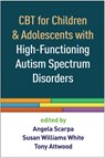 CBT for Children and Adolescents with High-Functioning Autism Spectrum Disorders - Angela (Virginia Tech Scarpa ; Susan Williams (Virginia Tech White ; Tony Attwood - 9781462527007