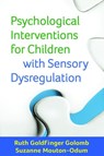 Psychological Interventions for Children with Sensory Dysregulation - Ruth Goldfinger (Behavior Therapy Center of Greater Washington Golomb ; Suzanne (Baylor College of Medicine; private practice Mouton-Odum - 9781462527021