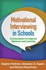 Motivational Interviewing in Schools - Stephen (Cardiff University Rollnick ; Sebastian G. (Wake Forest University School of Medicine Kaplan ; Richard (Northeastern Illinois University Rutschman - 9781462527281