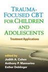 Trauma-Focused CBT for Children and Adolescents - Judith A. Cohen ; Anthony P. (Pittsburgh; Drexel University College of Medicine Mannarino ; Esther (Rowan University School of Osteopathic Medicine Deblinger - 9781462527779