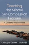 Teaching the Mindful Self-Compassion Program - Christopher (private practice Germer ; Kristin (The University of Texas at Austin Neff - 9781462539048