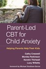 Parent-Led CBT for Child Anxiety - Cathy (University of Reading Creswell ; Monika (University of Reading Parkinson ; Kerstin (University of Reading Thirlwall ; Lucy (University of Reading Willetts - 9781462540808