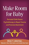 Make Room for Baby - Alicia F. (University of California Lieberman ; Manuela A. (private practice Diaz ; Gloria (University of California Castro ; Griselda (private practice Oliver Bucio - 9781462543472