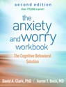 The Anxiety and Worry Workbook, Second Edition - David A. (University of New Brunswick (Emeritus) Clark ; Aaron T. Beck - 9781462546169