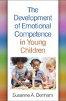 The Development of Emotional Competence in Young Children - Susanne A. (George Mason University Denham - 9781462551743