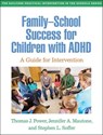 Family-School Success for Children with ADHD - Thomas J. (The Children's Hospital of Philadelphia; University of Pennsylvania Power ; Jennifer A. (Children's Hospital of Philadelphia; University of Pennsylvania Mautone ; Stephen L. (Children's Hospital of Philadelphia; University of Pennsylvania Soffer - 9781462554379