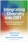 Integrating Diversity into DBT - Lizbeth (California Baptist University Gaona ; Lisa (Emmada Psychology Center Bolden ; Katherine Anne (University of Washington Comtois - 9781462555970