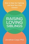 Raising Loving Siblings - Jonathan (Montclair State University Caspi - 9781462556588