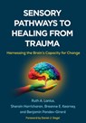 Sensory Pathways to Healing from Trauma - Ruth A. (Western University Lanius ; Sherain Harricharan ; Breanne E. (University of Western Ontario Kearney ; Benjamin Pandev-Girard - 9781462558209