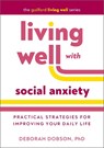 Living Well with Social Anxiety - Deborah (University of Calgary Dobson - 9781462558575