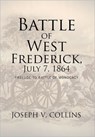 Battle of West Frederick, July 7, 1864 - Joseph V Collins - 9781462882915