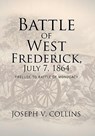 Battle of West Frederick, July 7, 1864 - Joseph V Collins - 9781462882922