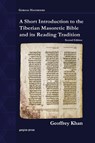 A Short Introduction to the Tiberian Masoretic Bible and its Reading Tradition - Geoffrey Khan - 9781463202460