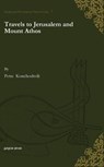 Travels to Jerusalem and Mount Athos - Mzia Ebanoidze ; John Wilkinson ; Petre Konchoshvili - 9781463204181
