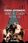 The Federal Government, More Wizards of Oz !!!!! - John Shannon - 9781463401146