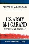 U.S. Army M-1 Garand Technical Manual: Field Manual 23-5 - Pentagon U. S. Military - 9781463562762