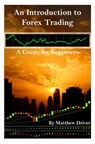 An Introduction to Forex Trading - A Guide for Beginners - Matthew Driver - 9781463710804