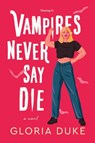 Vampires Never Say Die - Gloria Duke - 9781464216725