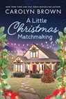 A Little Christmas Matchmaking - Carolyn Brown - 9781464219450