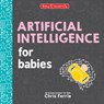 Artificial Intelligence for Babies - Chris Ferrie - 9781464221453