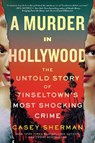 A Murder in Hollywood - Casey Sherman - 9781464221989