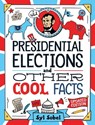 Presidential Elections and Other Cool Facts: Understanding How Our Country Picks Its President - Syl Sobel - 9781464223297