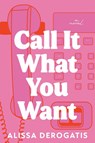 Call It What You Want - Alissa DeRogatis - 9781464223365