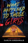 What Happened to Those Girls - Carlyn Greenwald - 9781464226571