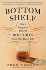 Bottom Shelf: How a Forgotten Brand of Bourbon Saved One Man's Life - Fred Minnick - 9781464227059