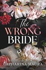 The Wrong Bride - Catharina Maura - 9781464227134