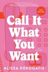 Call It What You Want - Alissa DeRogatis - 9781464227660