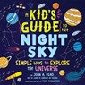 A Kid's Guide to the Night Sky: Simple Ways to Explore the Universe - John A. Read - 9781464231070