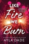 Dade, A: Like Fire We Burn - Ayla Dade - 9781464231124
