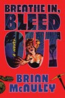 Breathe In, Bleed Out - Brian McAuley - 9781464238208