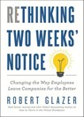 Rethinking Two Weeks' Notice - Robert Glazer - 9781464245251