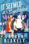 It Seemed Like a Good Idea - Lauren Blakely - 9781464245787