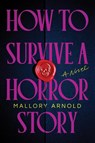 How to Survive a Horror Story - Mallory Arnold - 9781464247200