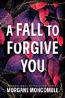 A Fall to Forgive You - Morgane Moncomble - 9781464248092