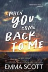 When You Come Back to Me - Emma Scott - 9781464248269