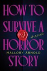 How to Survive a Horror Story (Standard Edition) - Mallory Arnold - 9781464251184