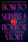 How to Survive a Horror Story - Mallory Arnold - 9781464252532