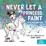 Never Let a Princess Paint - Diane Alber - 9781464259326