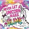 Never Let a Unicorn Make Slime - Diane Alber - 9781464259470
