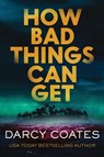 How Bad Things Can Get - Darcy Coates - 9781464262456