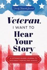 Veteran, I Want to Hear Your Story: A Veteran's Guided Journal to Document Their Military Service - Jeffrey Mason - 9781464269929