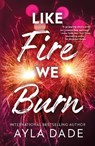 Like Fire We Burn - Ayla Dade - 9781464269936